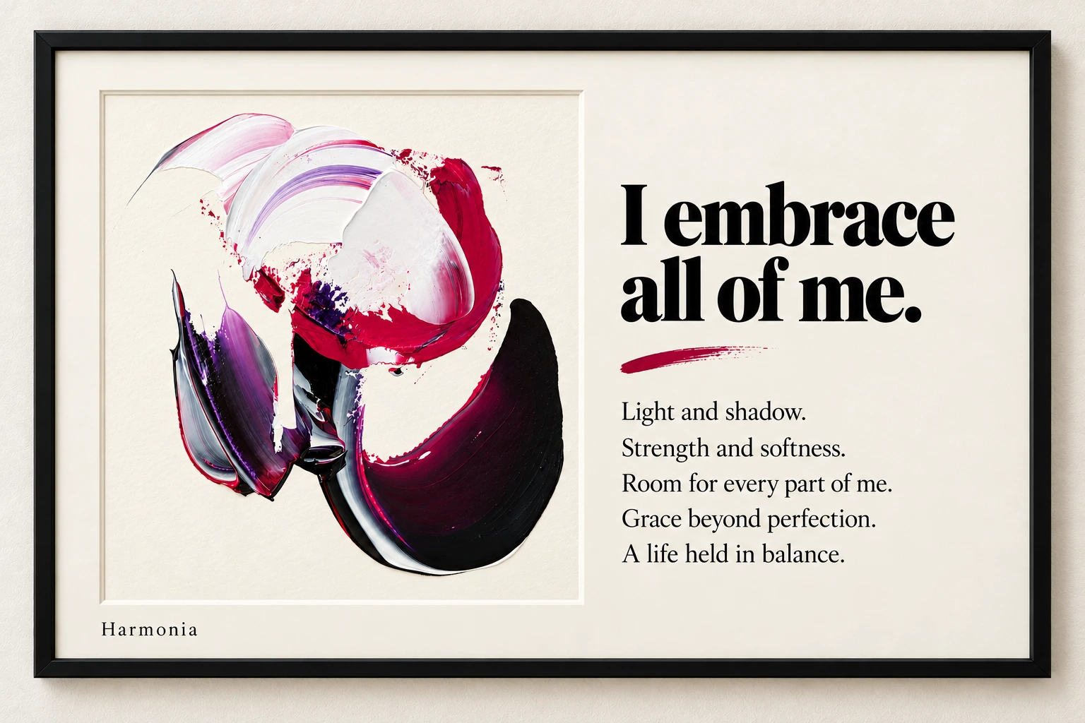Harmonia — a landscape black frame pairing sweeping white, crimson, violet and black paint with I embrace all of me and a reflection on light, shadow, strength, softness and balance